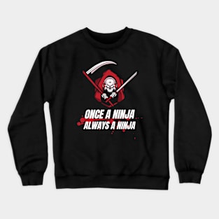 Once A Ninja Always A Ninja Crewneck Sweatshirt